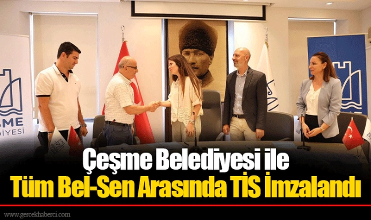Çeşme Belediyesi ile Tüm Bel-Sen Arasında TİS İmzalandı