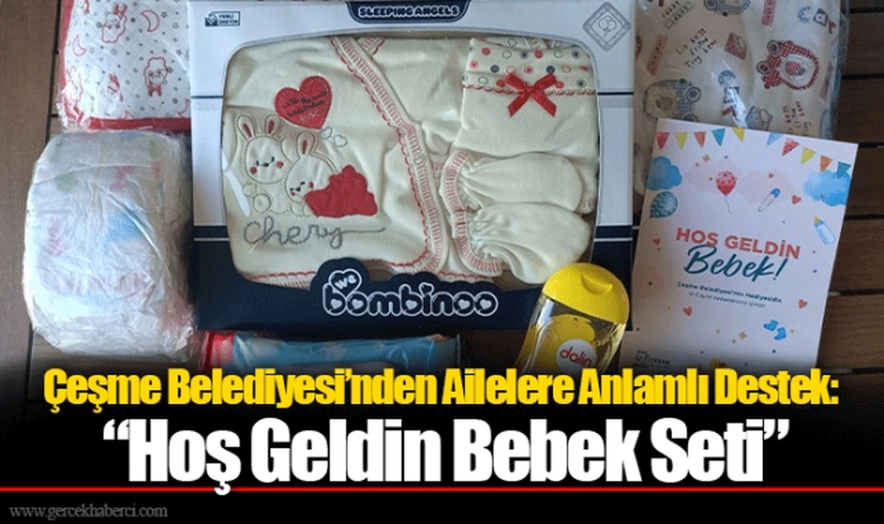 Çeşme Belediyesi’nden Ailelere Anlamlı Destek: “Hoş Geldin Bebek Seti”