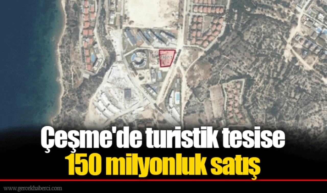 Çeşme'de turistik tesise 150 milyonluk satış
