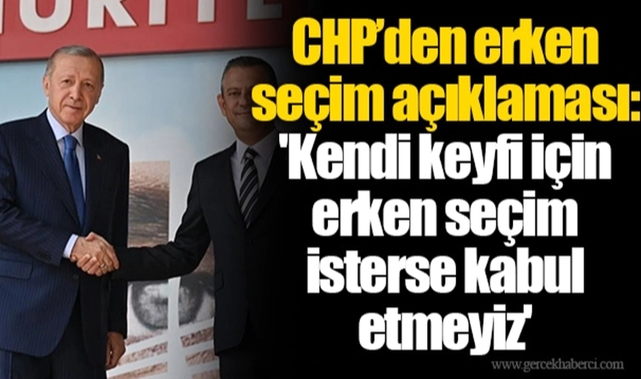 CHP, Erdoğan'ın yeniden adaylığı için tarih verdi: 'Kendi keyfi için erken seçim isterse kabul etmeyiz'