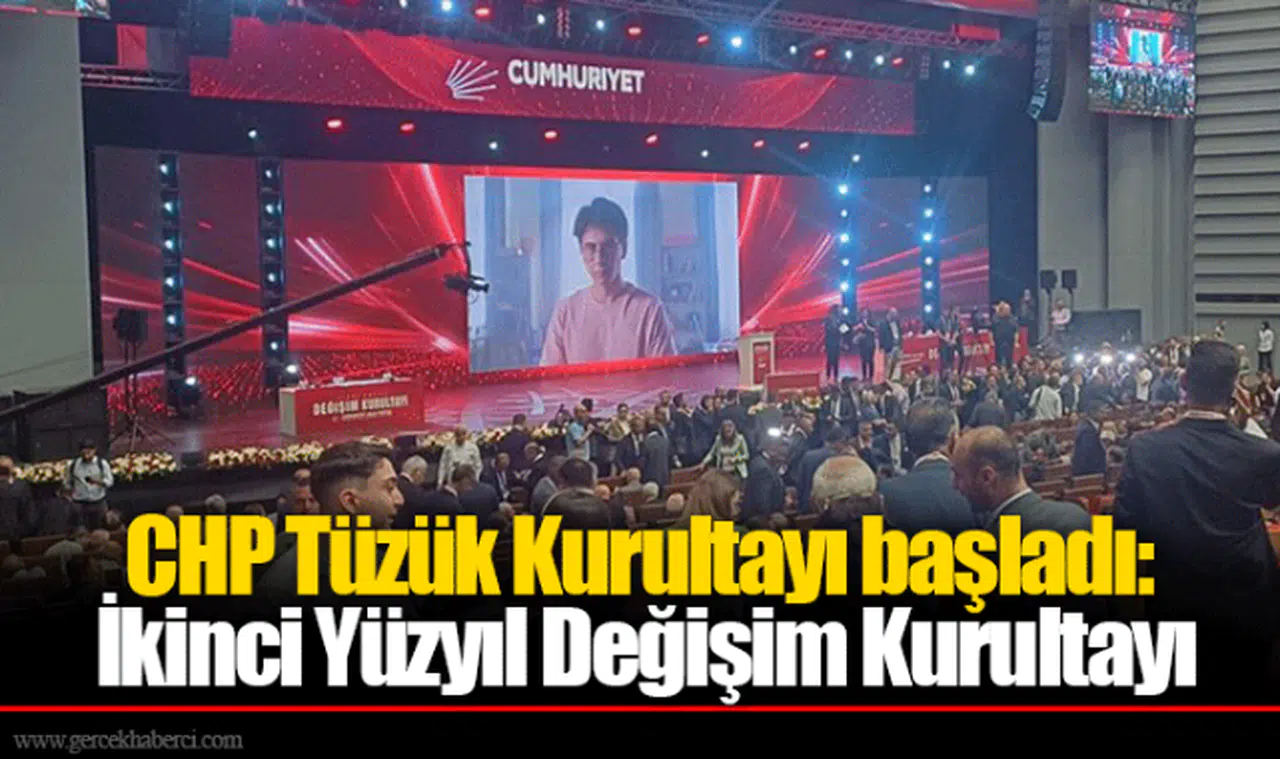 CHP Tüzük Kurultayı başladı: İkinci Yüzyıl Değişim Kurultayı