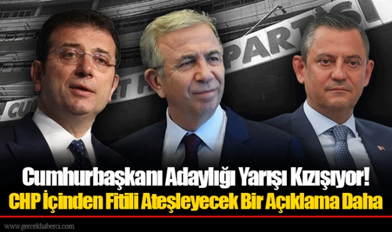 Cumhurbaşkanı Adaylığı Yarışı Kızışıyor! CHP İçinden Fitili Ateşleyecek Bir Açıklama Daha