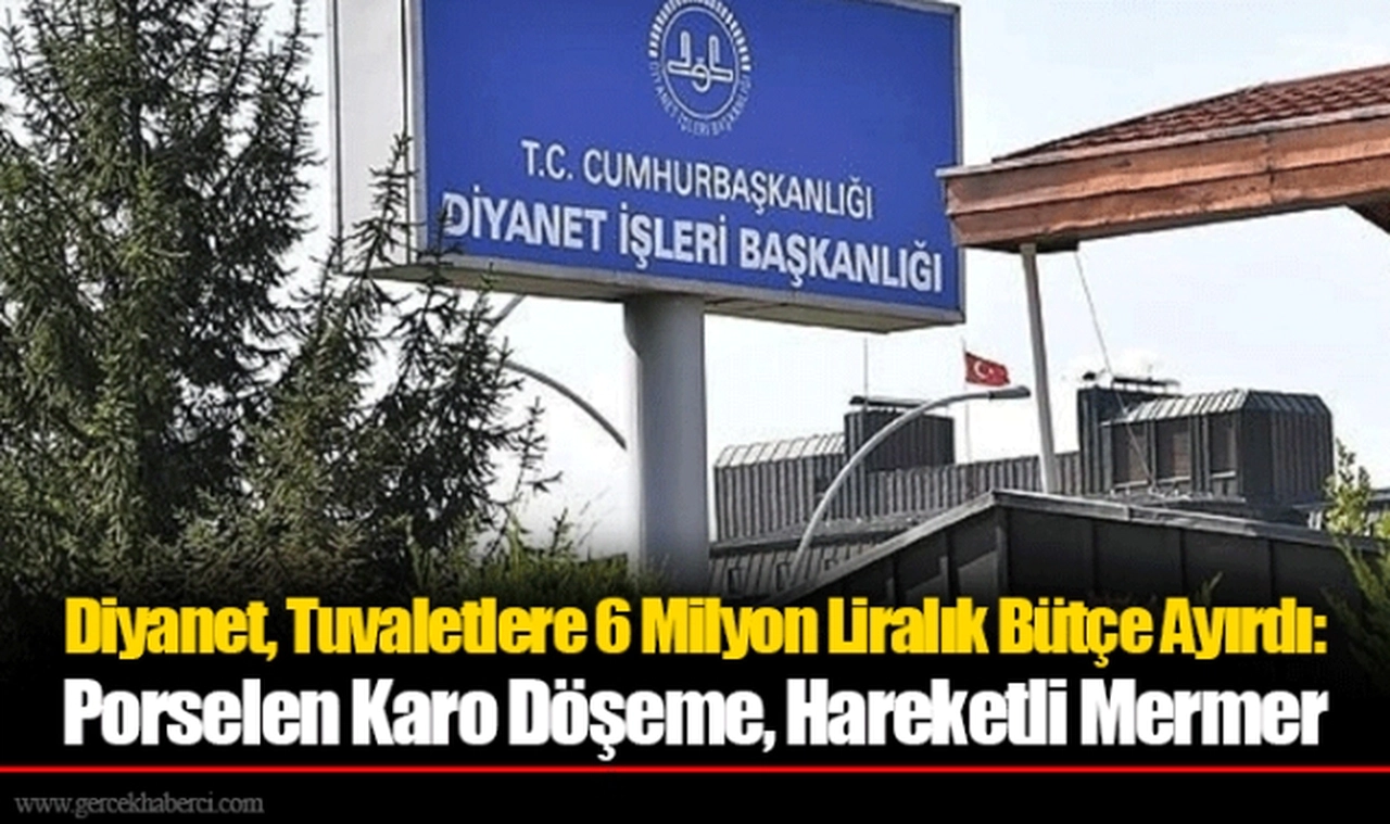 Diyanet, Tuvaletlere 6 Milyon Liralık Bütçe Ayırdı: Porselen Karo Döşeme, Hareketli Mermer...