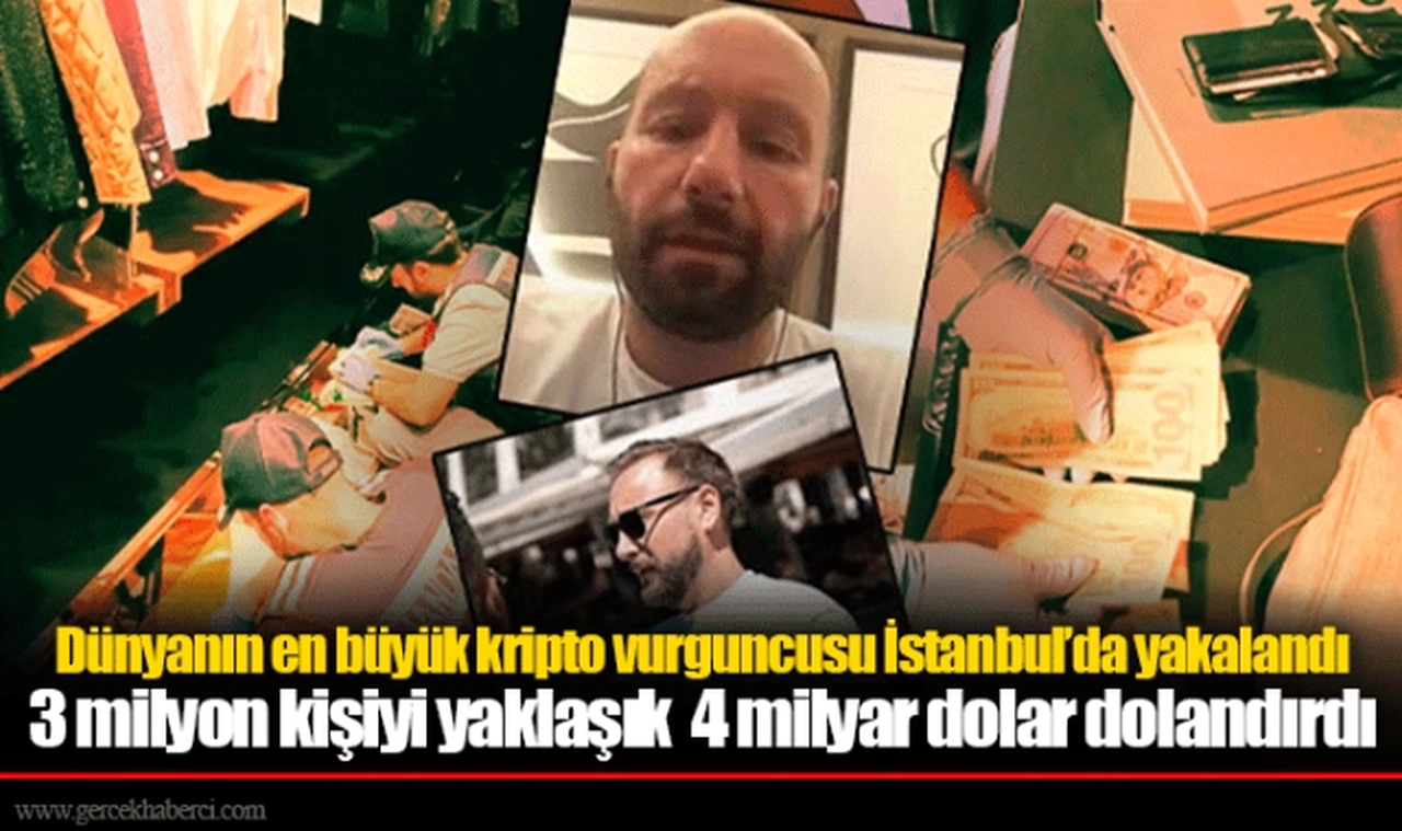 Dünyanın en büyük kripto vurguncusu İstanbul’da yakalandı 3 milyon kişiyi yaklaşık  4 milyar dolar dolandırdı