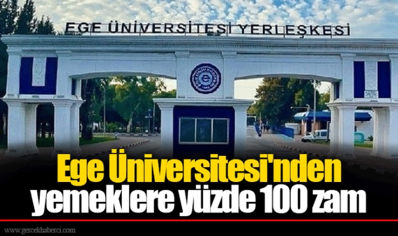 Ege Üniversitesi'nden yemeklere yüzde 100 zam