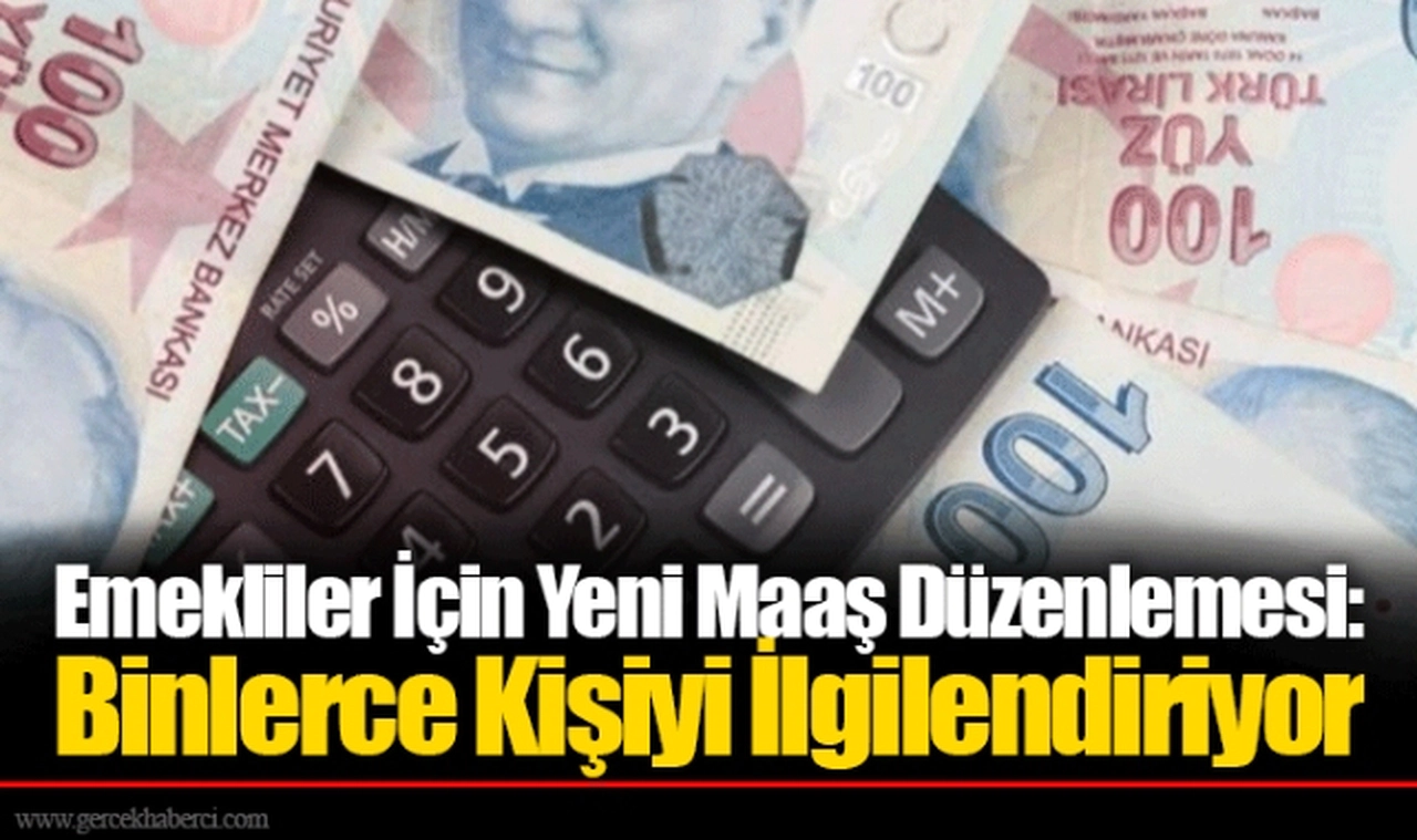 Emekliler İçin Yeni Maaş Düzenlemesi: Binlerce Kişiyi İlgilendiriyor