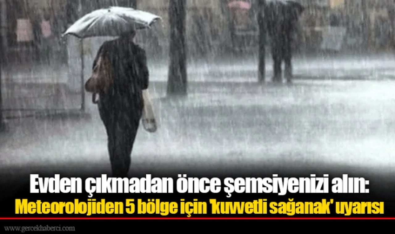 Evden çıkmadan önce şemsiyenizi alın: Meteorolojiden 5 bölge için 'kuvvetli sağanak' uyarısı