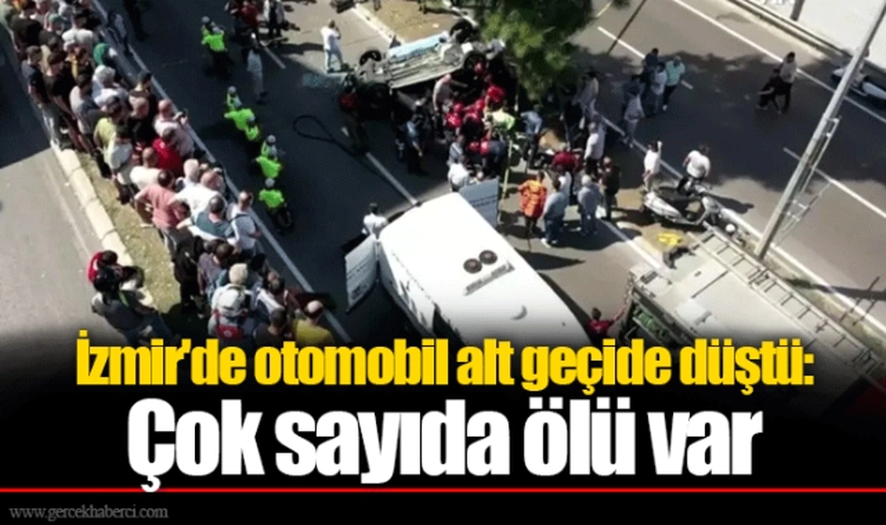 İzmir'de otomobil alt geçide düştü: Çok sayıda ölü var