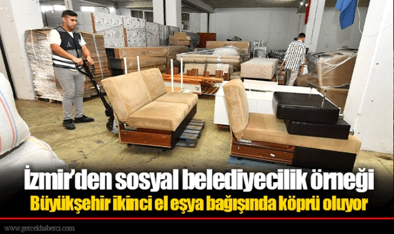 İzmir’den sosyal belediyecilik örneği  Büyükşehir ikinci el eşya bağışında köprü oluyor