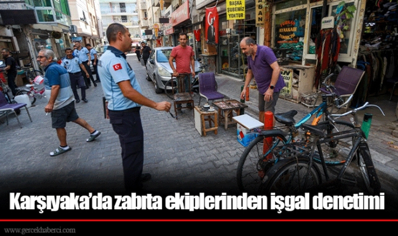 Karşıyaka’da zabıta ekiplerinden işgal denetimi 