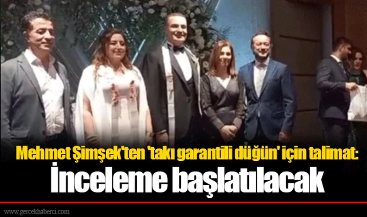 Mehmet Şimşek'ten 'takı garantili düğün' için talimat: İnceleme başlatılacak