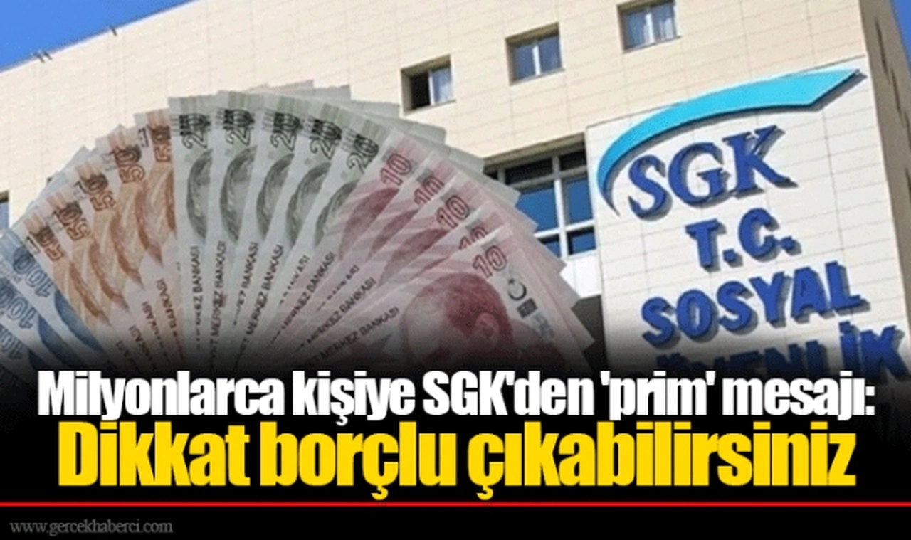 Milyonlarca kişiye SGK'den 'prim' mesajı: Dikkat borçlu çıkabilirsiniz