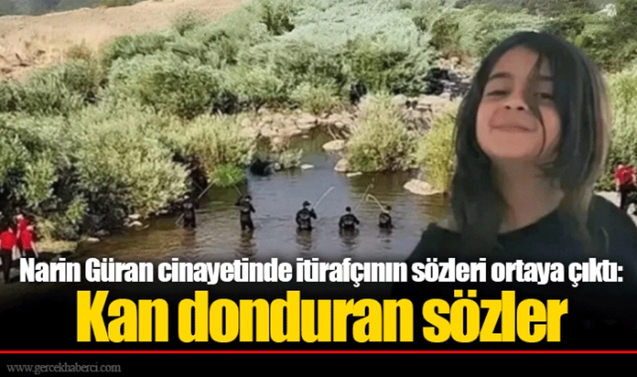 Narin Güran cinayetinde itirafçının sözleri ortaya çıktı: Kan donduran sözler