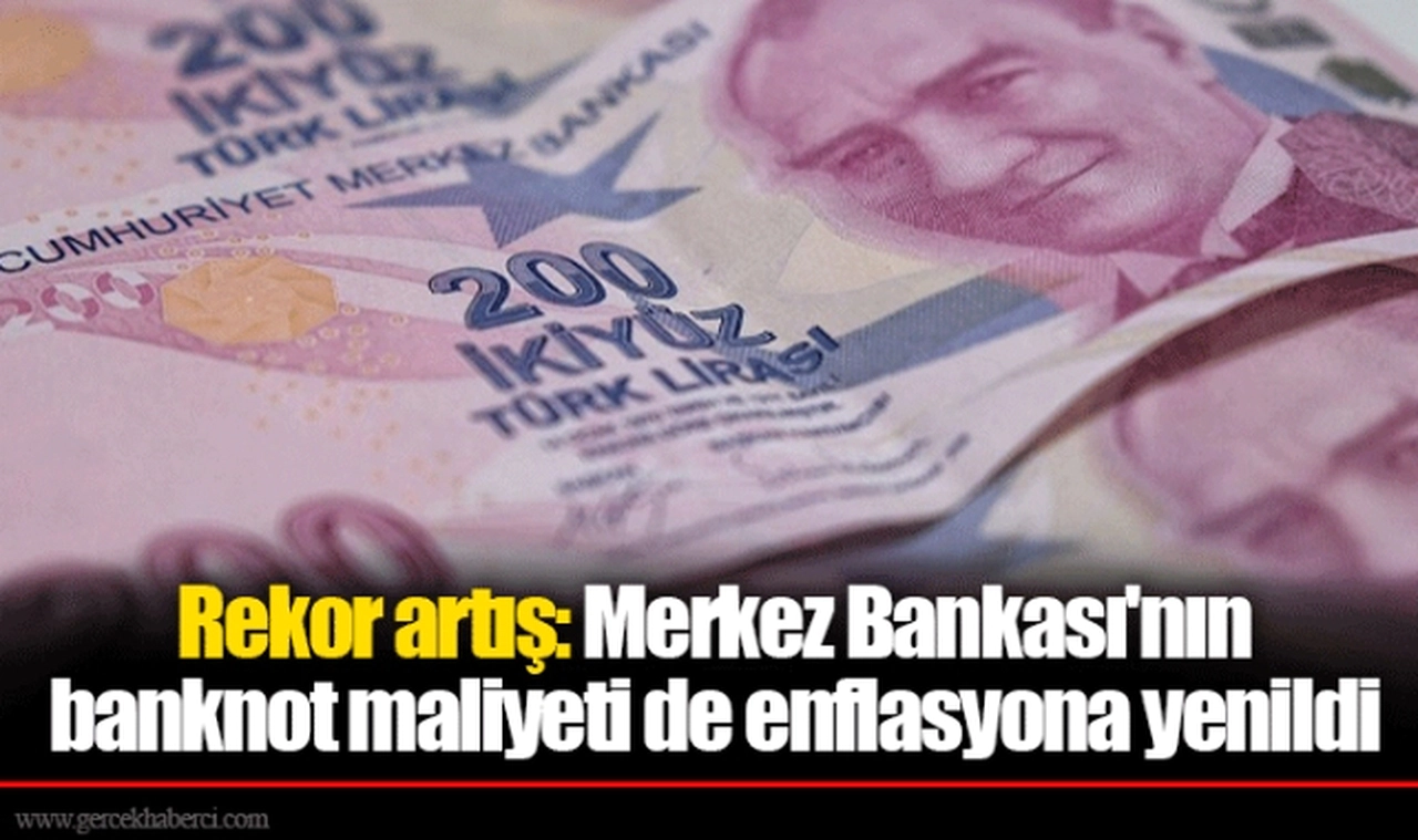Rekor artış: Merkez Bankası'nın banknot maliyeti de enflasyona yenildi