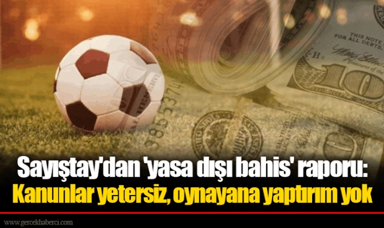 Sayıştay'dan 'yasa dışı bahis' raporu: Kanunlar yetersiz, oynayana yaptırım yok