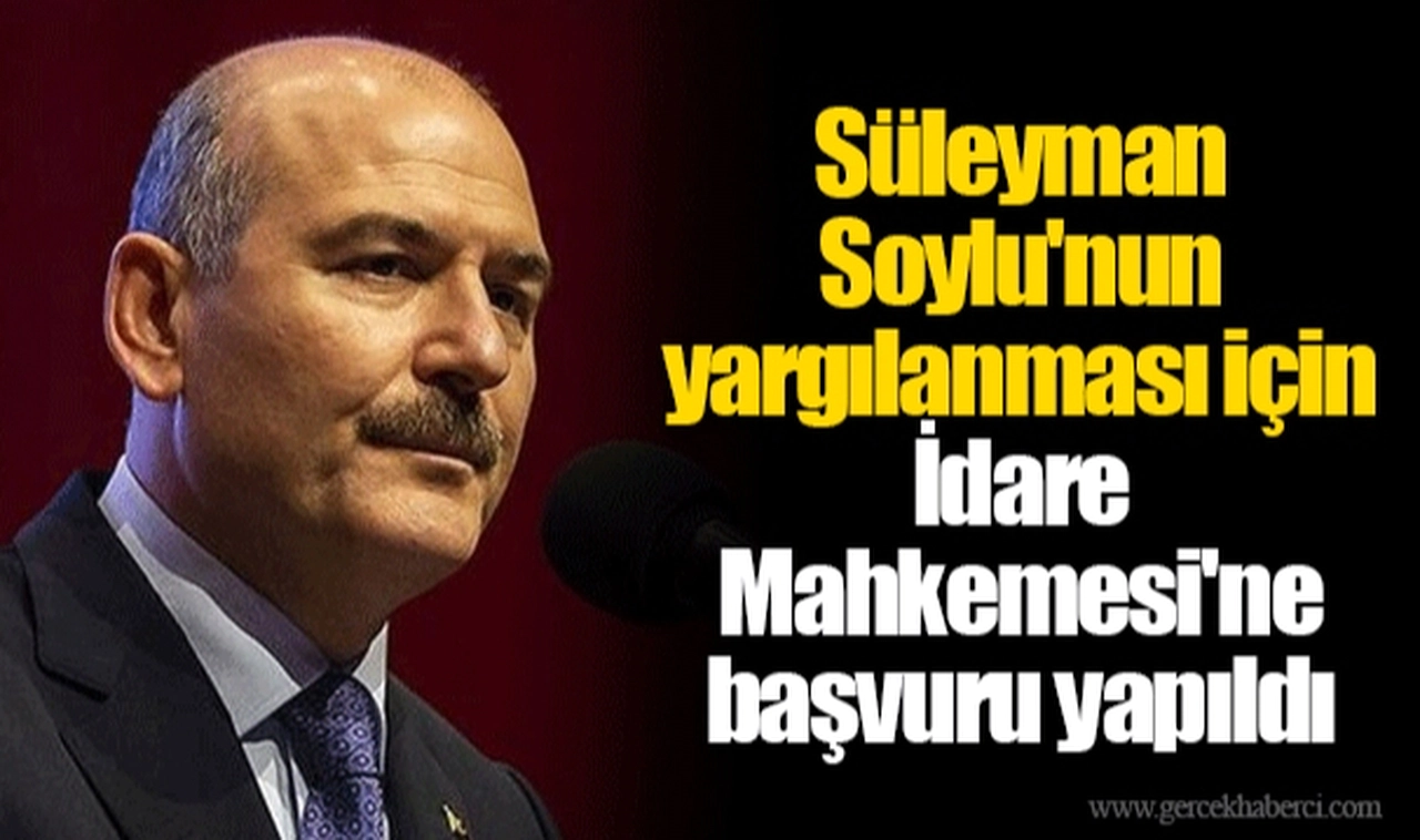 Süleyman Soylu'nun yargılanması için İdare Mahkemesi'ne başvuru yapıldı