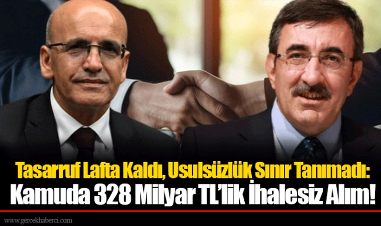 Tasarruf Lafta Kaldı, Usulsüzlük Sınır Tanımadı: Kamuda 328 Milyar TL’lik İhalesiz Alım!