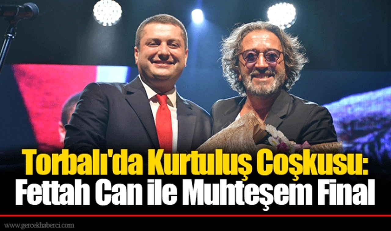 Torbalı'da Kurtuluş Coşkusu:  Fettah Can ile Muhteşem Final
