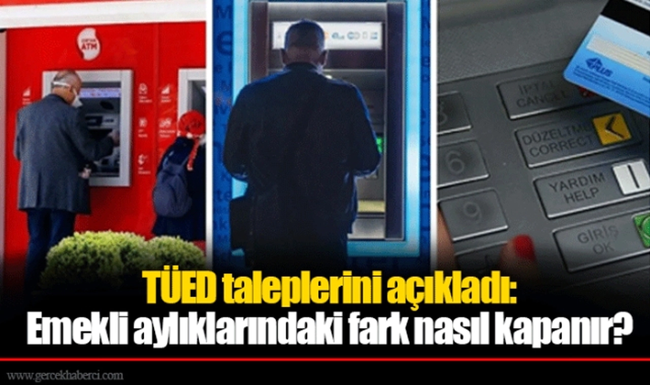 TÜED taleplerini açıkladı: Emekli aylıklarındaki fark nasıl kapanır?