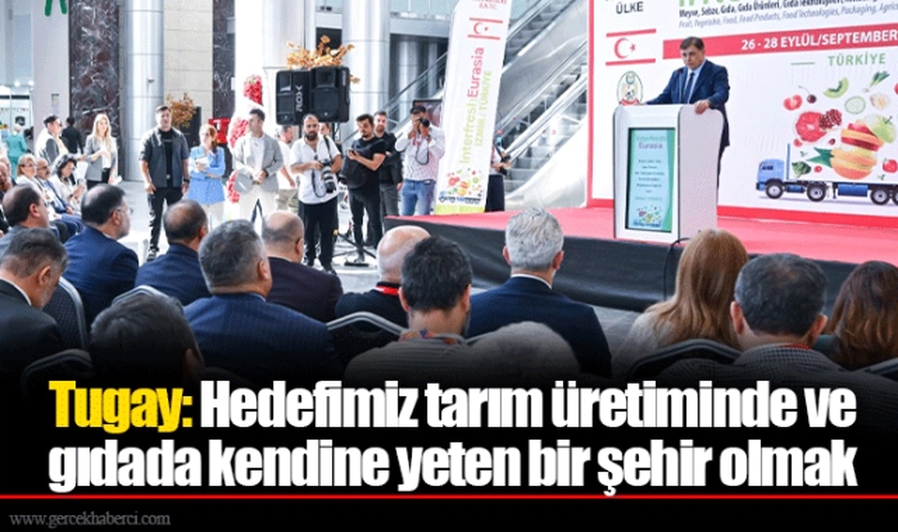 Tugay: Hedefimiz tarım üretiminde ve gıdada kendine yeten bir şehir olmak 
