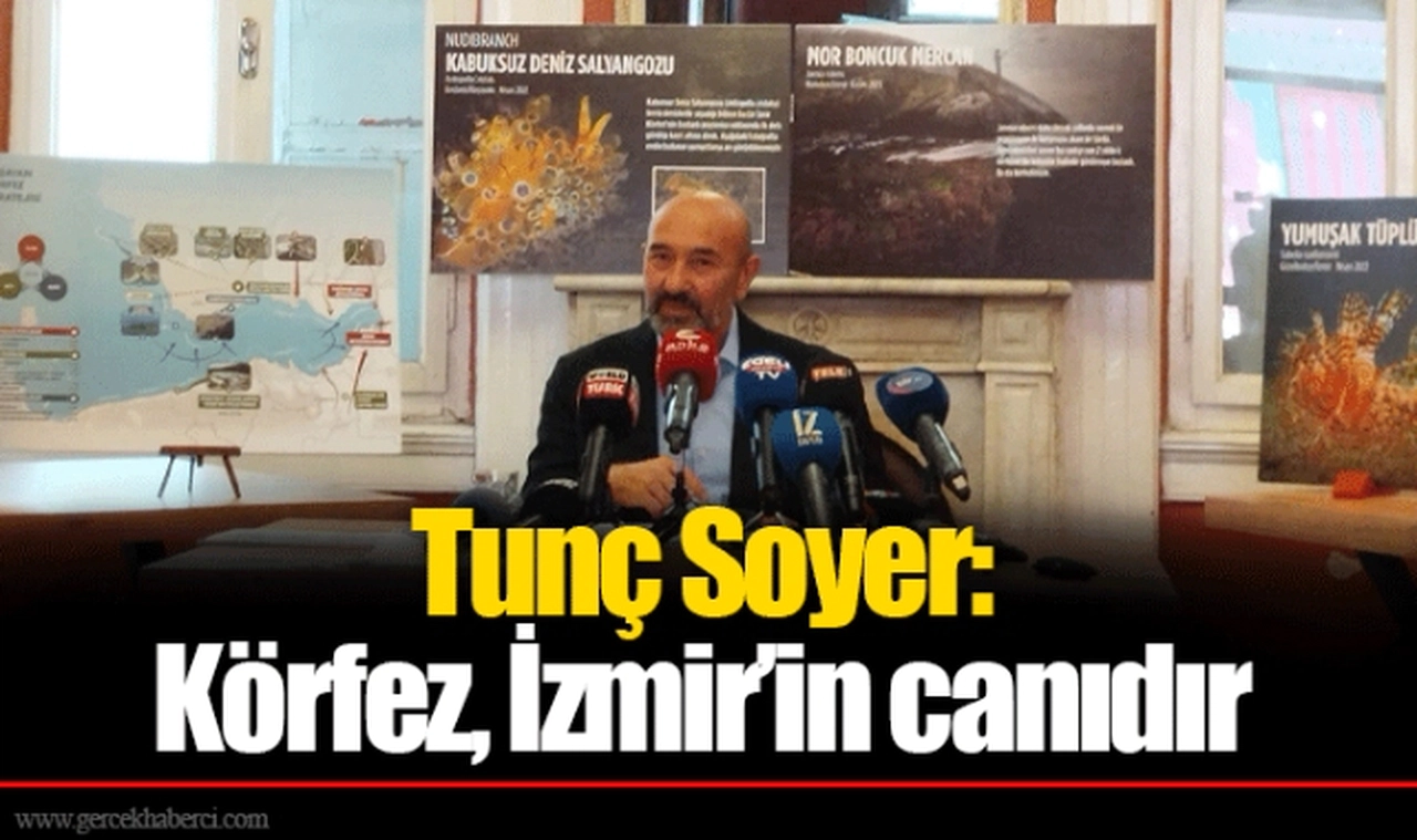 Tunç Soyer:  Körfez, İzmir’in canıdır