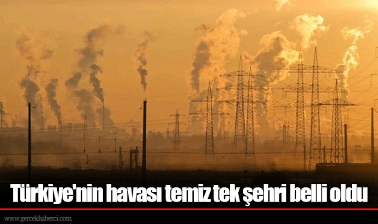 Türkiye'nin havası temiz tek şehri belli oldu