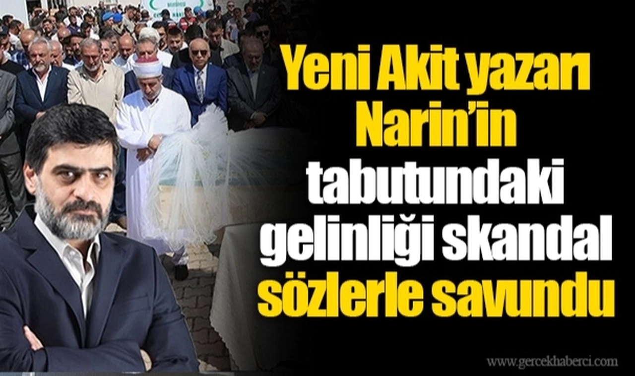 Yeni Akit yazarı Ali Karahasanoğlu, Narin'in tabutundaki gelinliği skandal sözlerle savundu