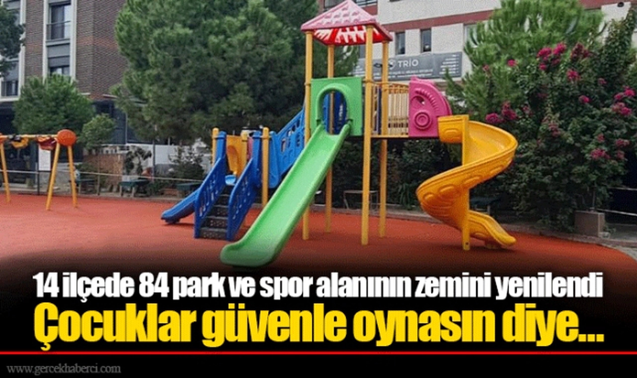 14 ilçede 84 park ve spor alanının zemini yenilendi