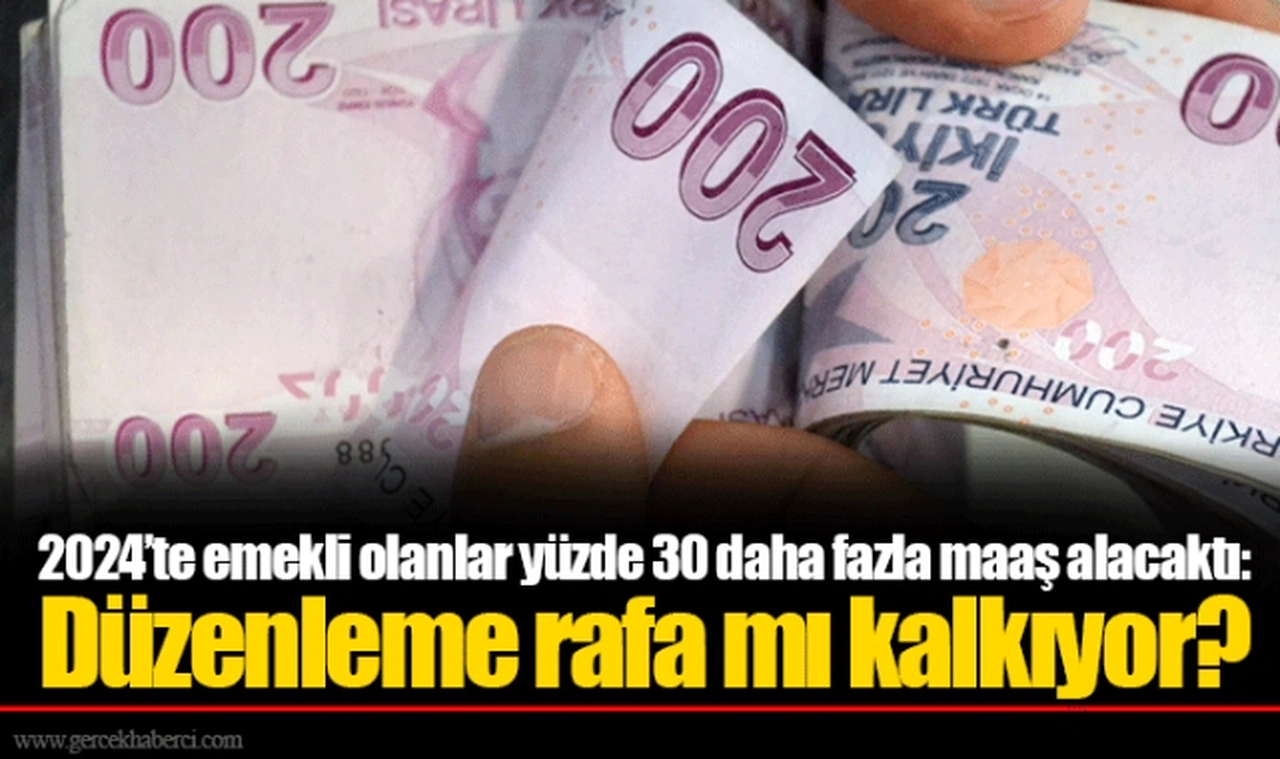 2024’te emekli olanlar yüzde 30 daha fazla maaş alacaktı: Düzenleme rafa mı kalkıyor?