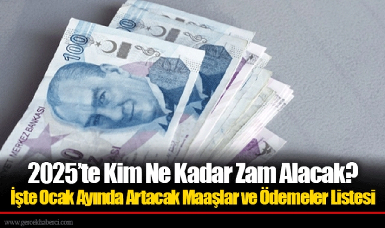 2025’te Kim Ne Kadar Zam Alacak? İşte Ocak Ayında Artacak Maaşlar ve Ödemeler Listesi