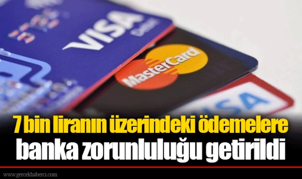 7 bin liranın üzerindeki ödemelere banka zorunluluğu getirildi