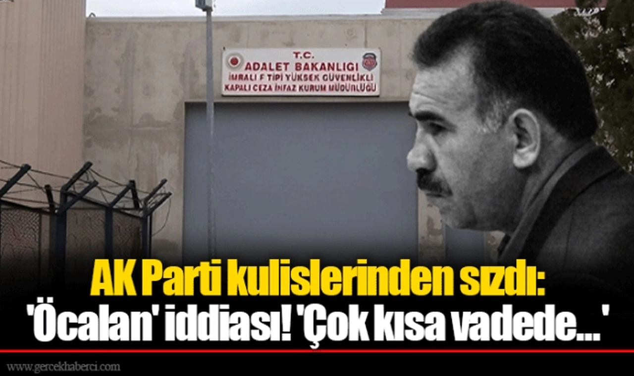 AK Parti kulislerinden sızdı: 'Öcalan' iddiası! 'Çok kısa vadede...'