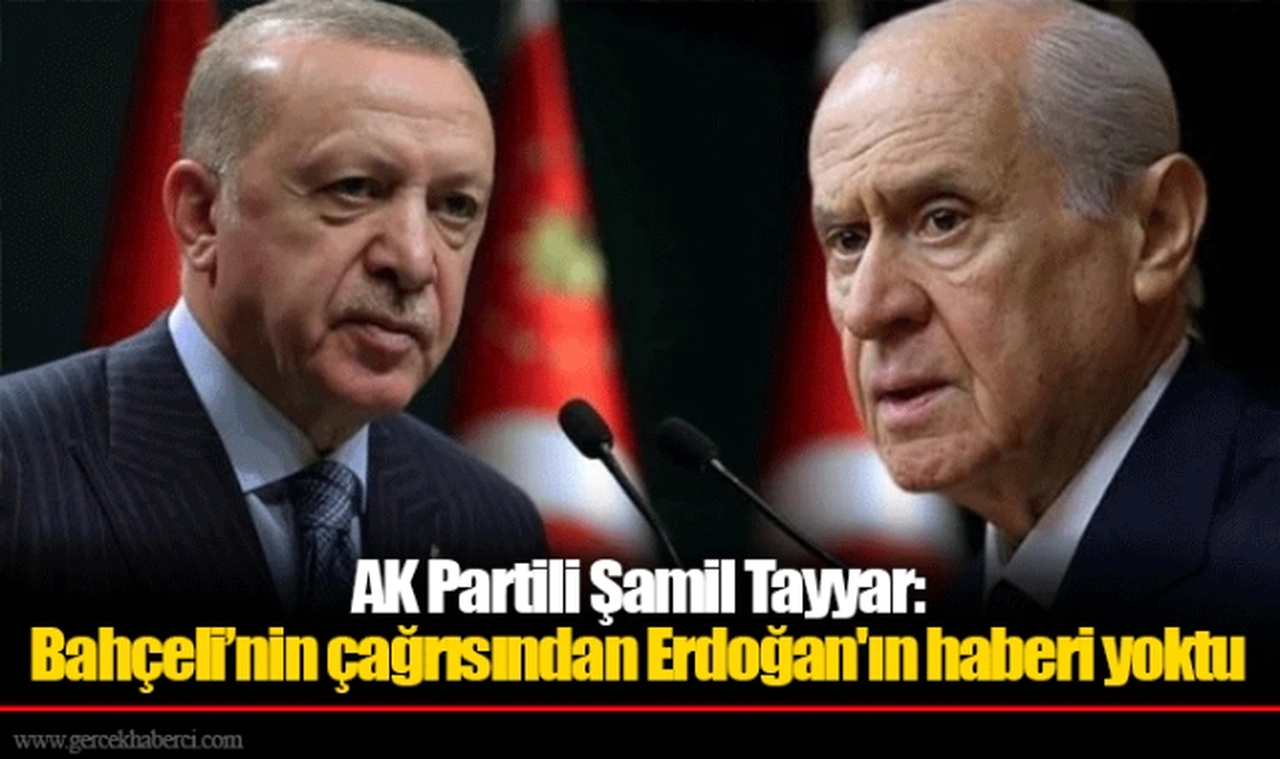 AK Partili Şamil Tayyar: Bahçeli’nin çağrısından Erdoğan'ın haberi yoktu