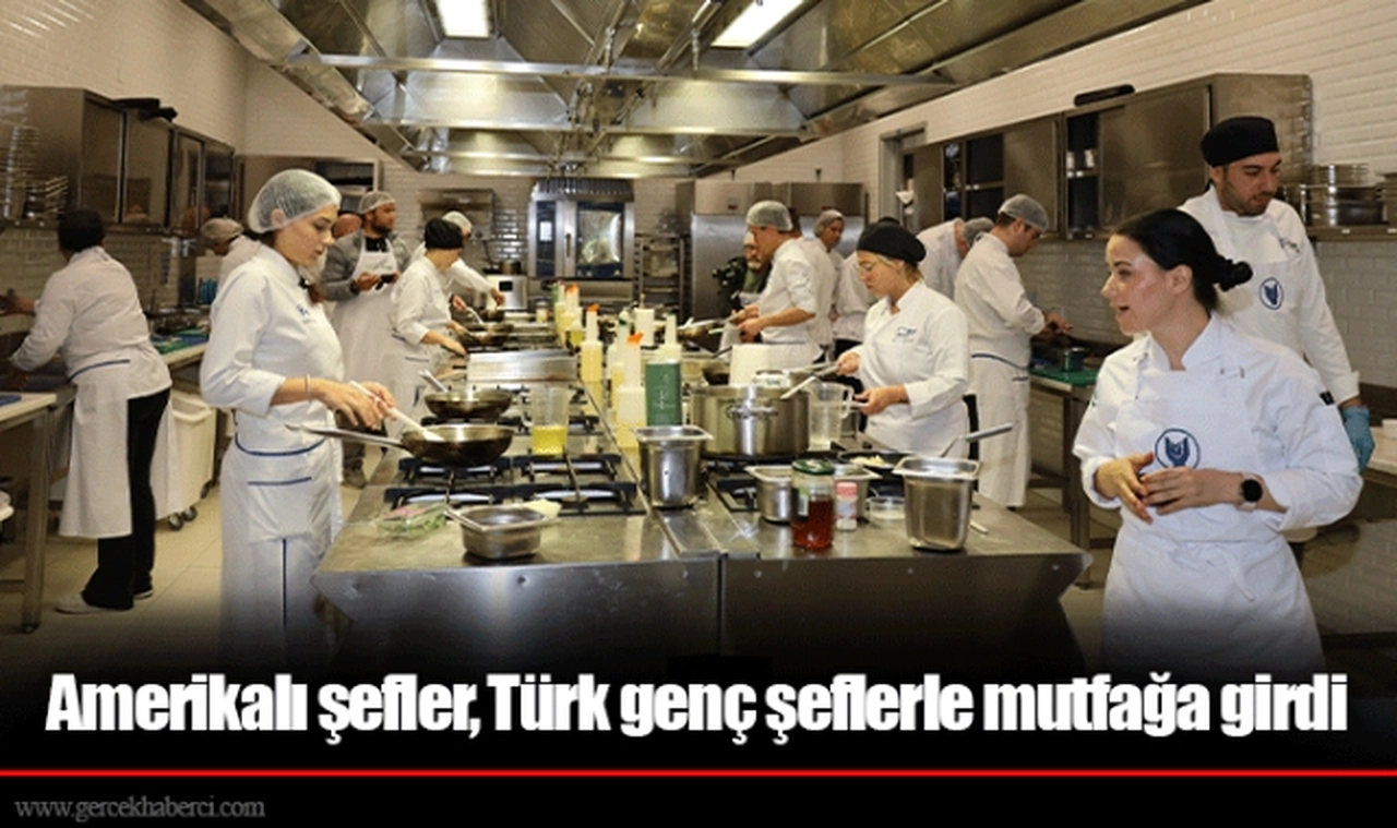 Amerikalı şefler, Türk genç şeflerle mutfağa girdi