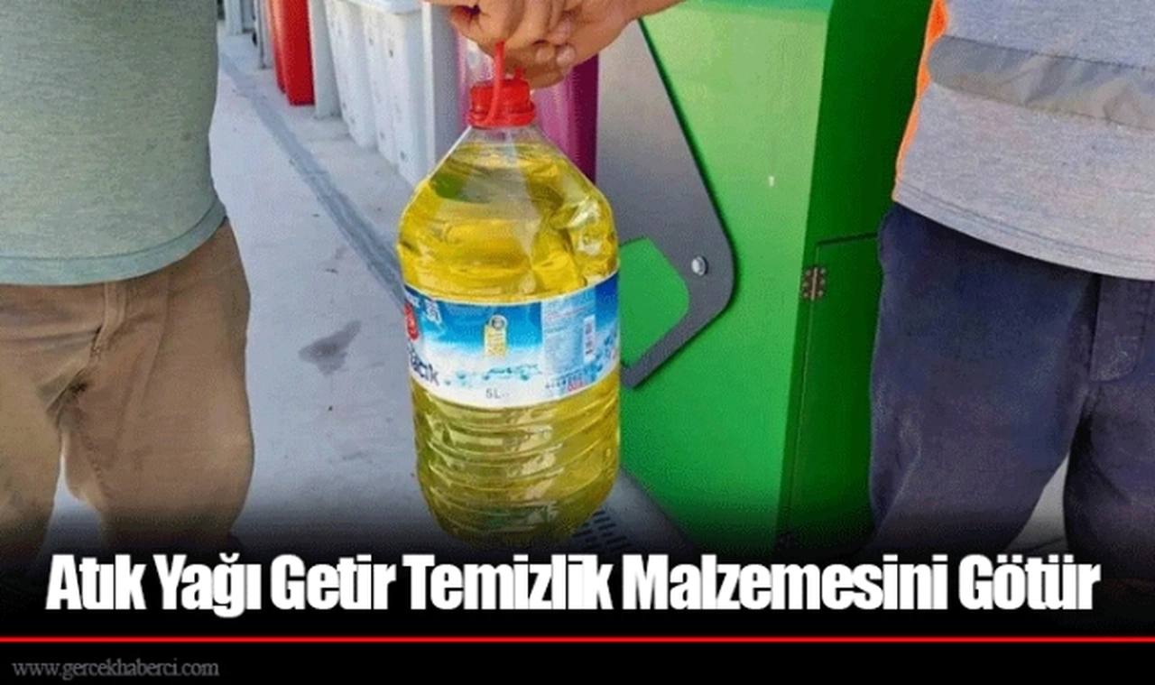 Atık Yağı Getir Temizlik Malzemesini Götür