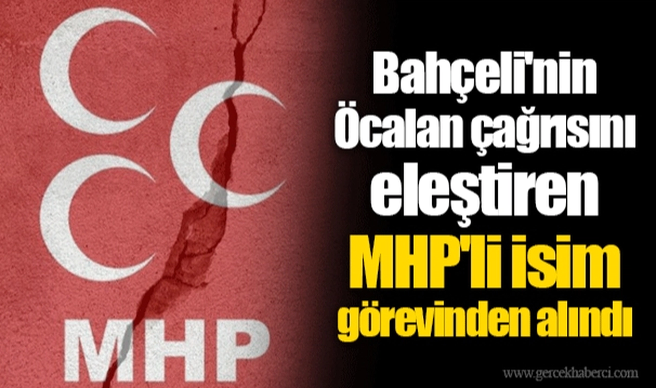 Bahçeli'nin Öcalan çağrısını eleştiren MHP'li isim görevinden alındı