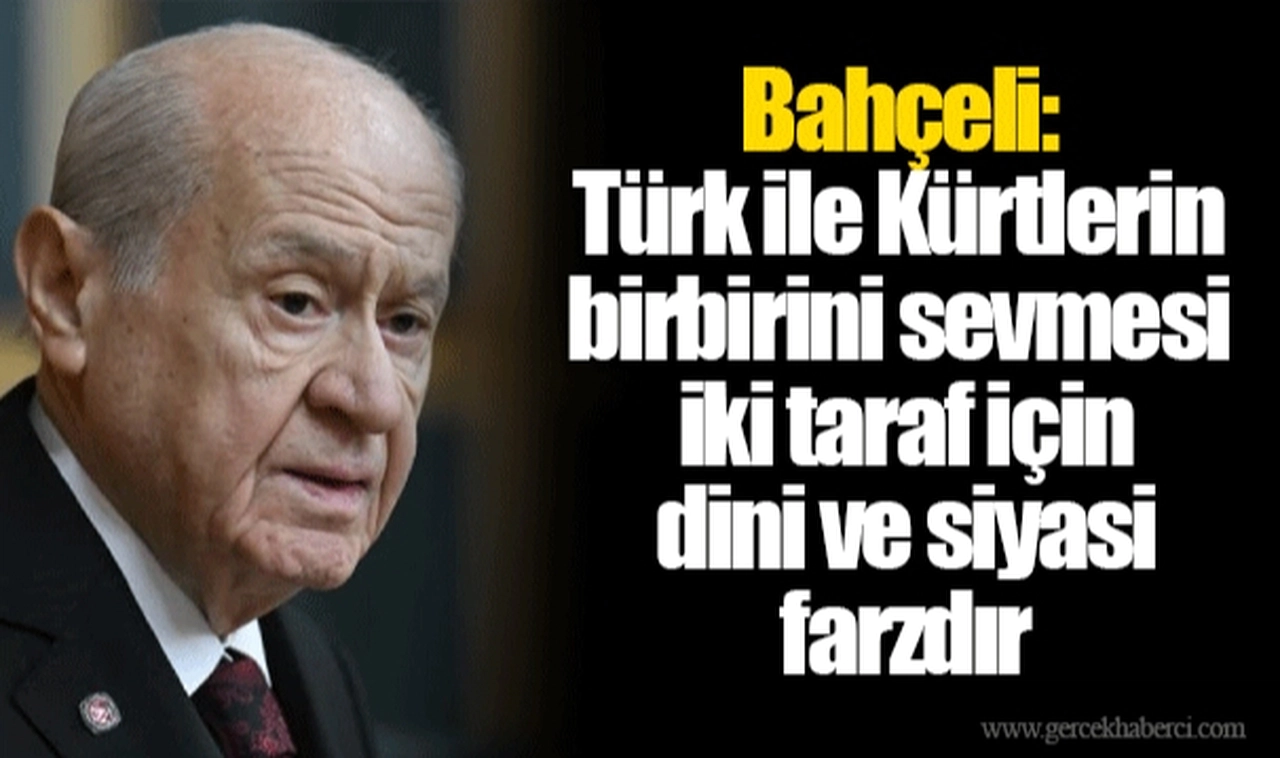 Bahçeli: Türk ile Kürtlerin birbirini sevmesi iki taraf için dini ve siyasi farzdır