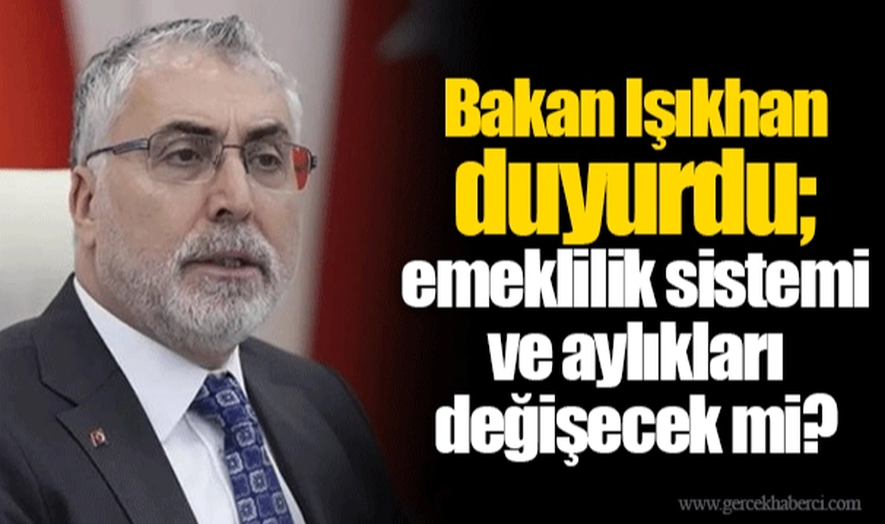 Bakan Işıkhan duyurdu; emeklilik sistemi ve aylıkları değişecek mi?