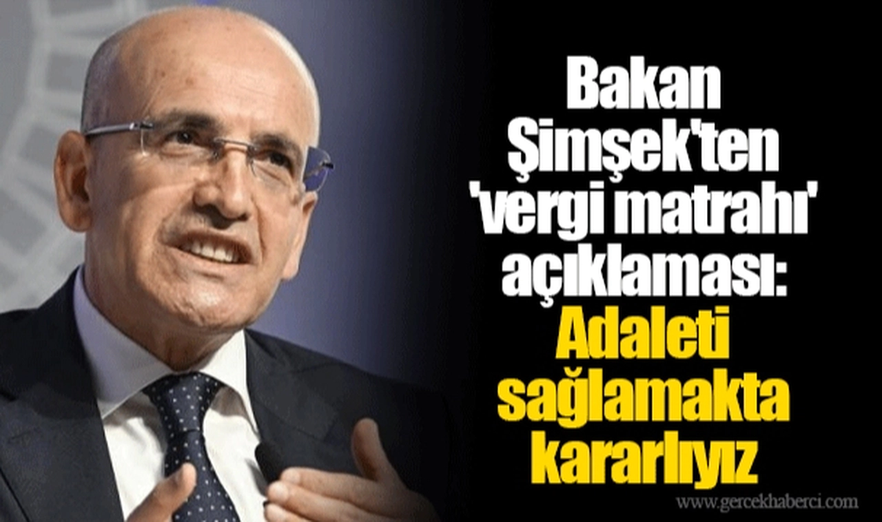 Bakan Şimşek'ten 'vergi matrahı' açıklaması: Adaleti sağlamakta kararlıyız