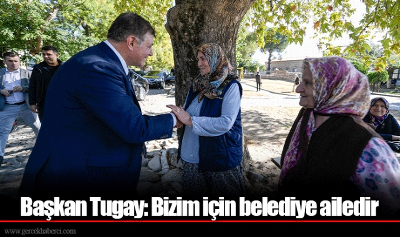 Başkan Tugay: Bizim için belediye ailedir