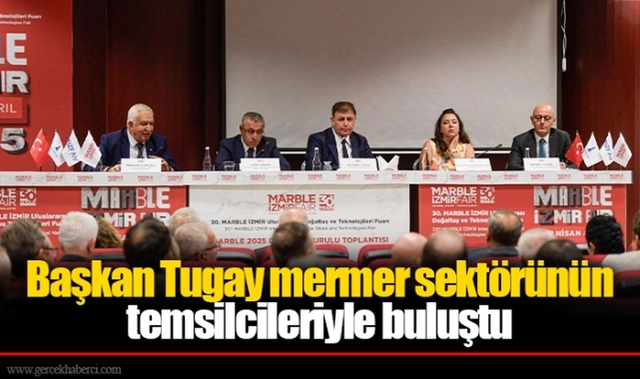 Başkan Tugay mermer sektörünün temsilcileriyle buluştu
