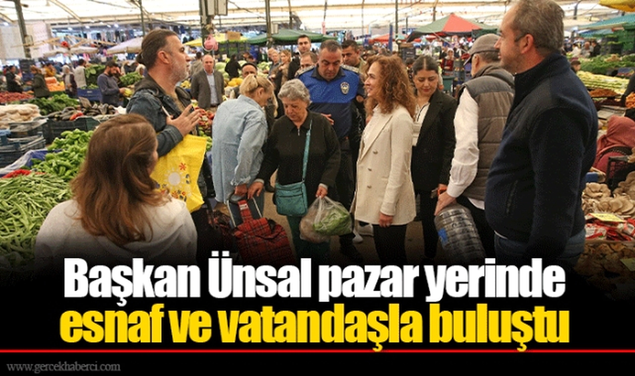 Başkan Ünsal pazar yerinde esnaf ve vatandaşla buluştu