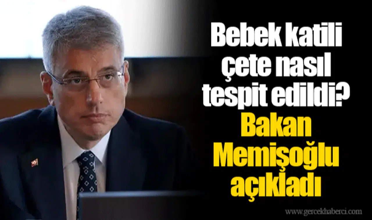 Bebek katili çete nasıl tespit edildi? Bakan Memişoğlu açıkladı
