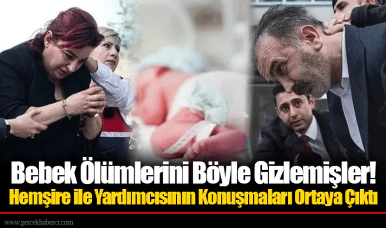 Bebek Ölümlerini Böyle Gizlemişler! Hemşire ile Yardımcısının Konuşmaları Ortaya Çıktı
