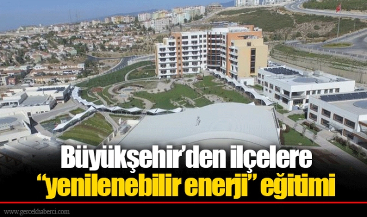 Büyükşehir’den ilçelere “yenilenebilir enerji” eğitimi