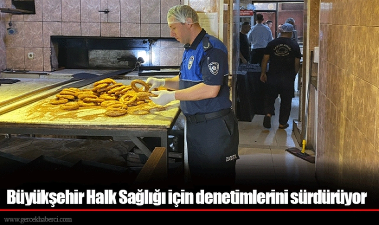 Büyükşehir Halk Sağlığı için denetimlerini sürdürüyor