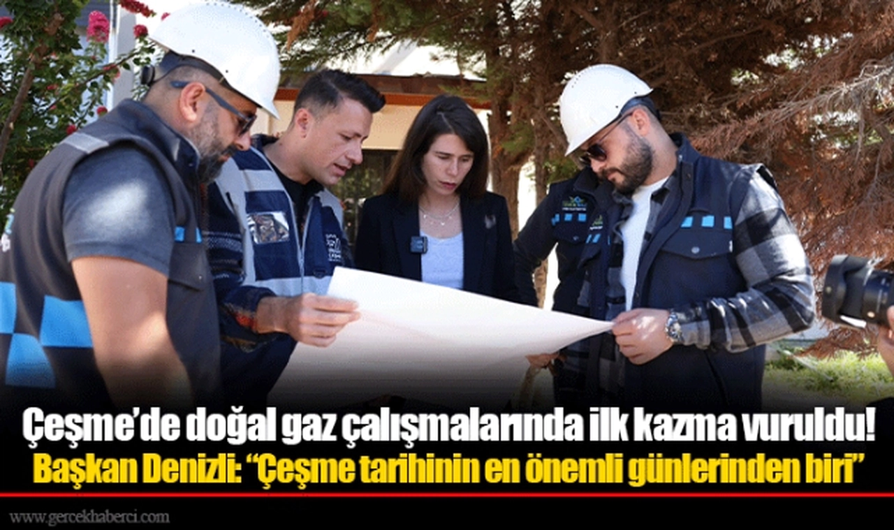 Çeşme’de doğal gaz çalışmalarında ilk kazma vuruldu!