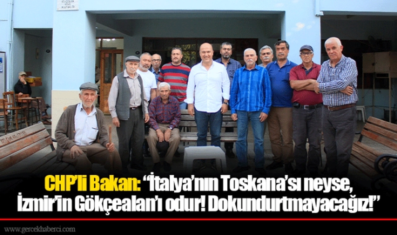 CHP’li Bakan: “İtalya’nın Toskana’sı neyse, İzmir’in Gökçealan’ı odur! Dokundurtmayacağız!”