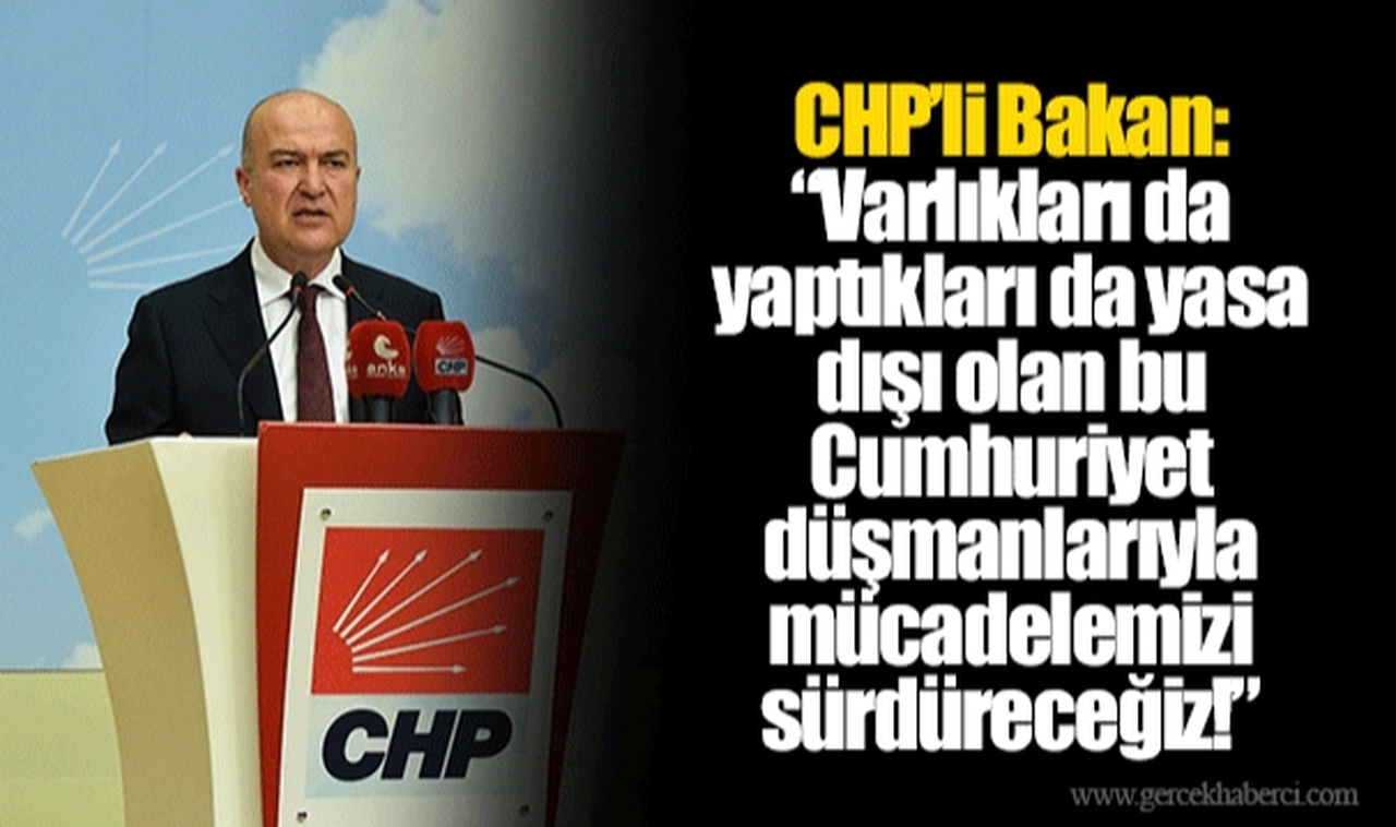 CHP’li Bakan: “Varlıkları da yaptıkları da yasa dışı olan bu Cumhuriyet düşmanlarıyla mücadelemizi sürdüreceğiz!”