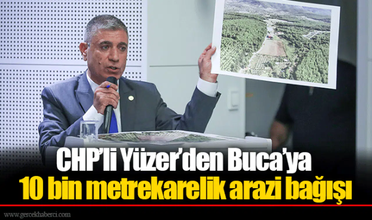CHP'li Yüzer'den Buca'ya 10 bin metrekarelik arazi bağışı